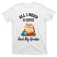 All I Need Is Coffee And My Yorkie T-Shirt