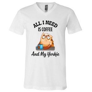 All I Need Is Coffee And My Yorkie V-Neck T-Shirt