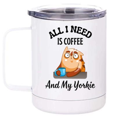 All I Need Is Coffee And My Yorkie 12 oz Stainless Steel Tumbler Cup