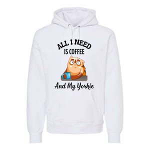 All I Need Is Coffee And My Yorkie Premium Hoodie