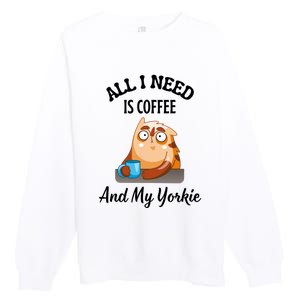 All I Need Is Coffee And My Yorkie Premium Crewneck Sweatshirt