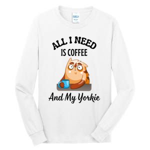 All I Need Is Coffee And My Yorkie Tall Long Sleeve T-Shirt