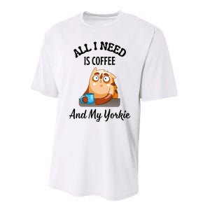 All I Need Is Coffee And My Yorkie Performance Sprint T-Shirt