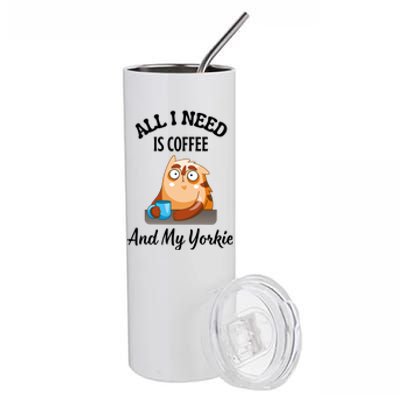 All I Need Is Coffee And My Yorkie Stainless Steel Tumbler