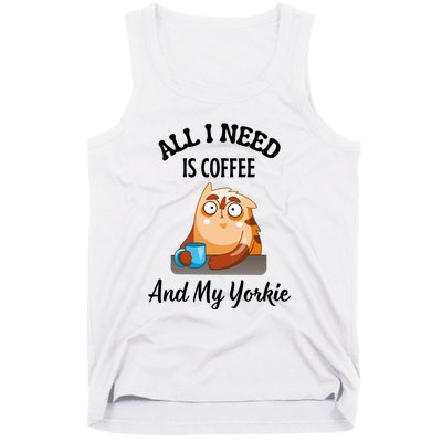 All I Need Is Coffee And My Yorkie Tank Top