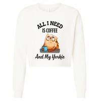 All I Need Is Coffee And My Yorkie Cropped Pullover Crew