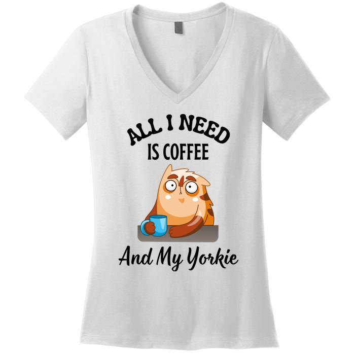 All I Need Is Coffee And My Yorkie Women's V-Neck T-Shirt