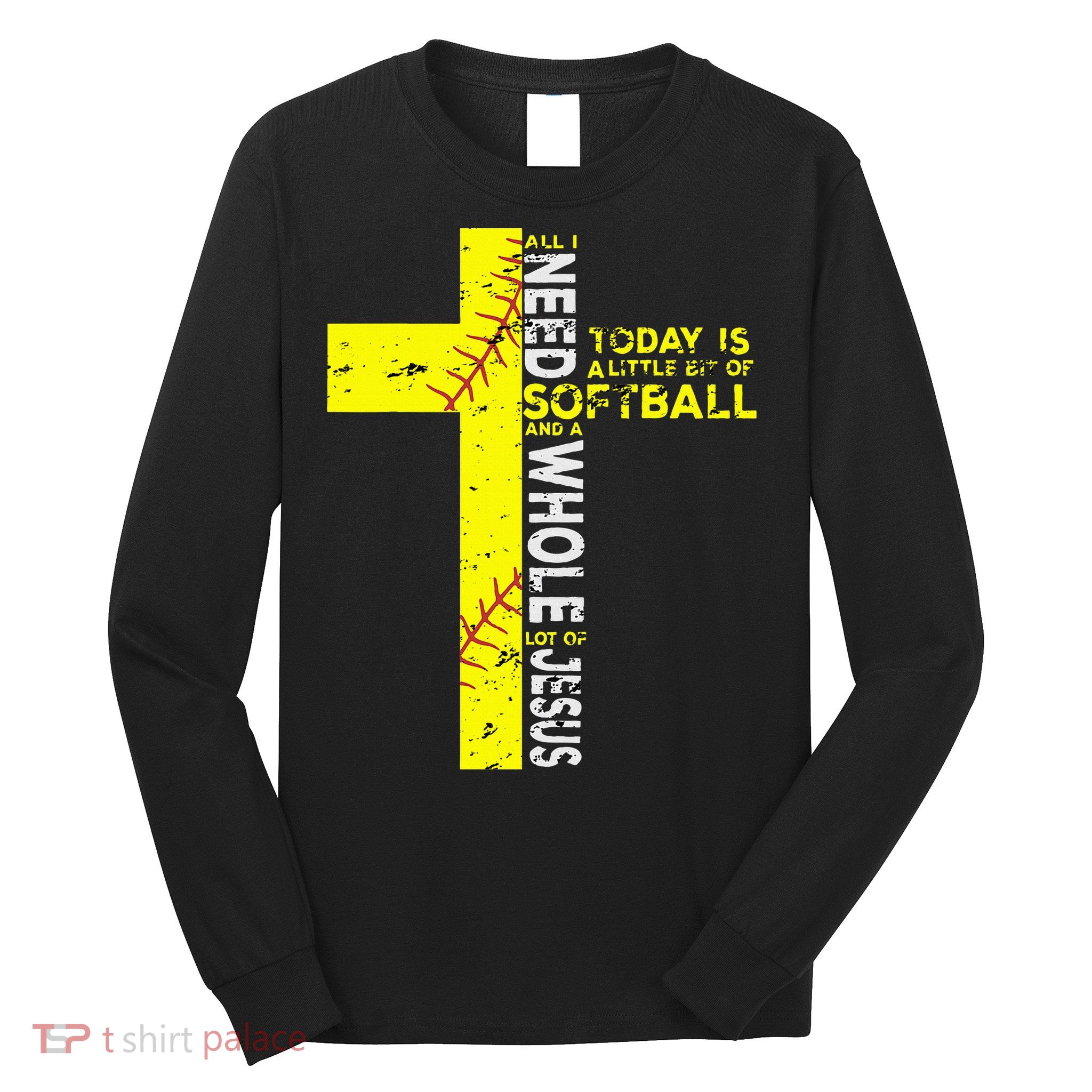 All I Need Is Softball & Jesus Christian Faith Cross Long Sleeve Shirt