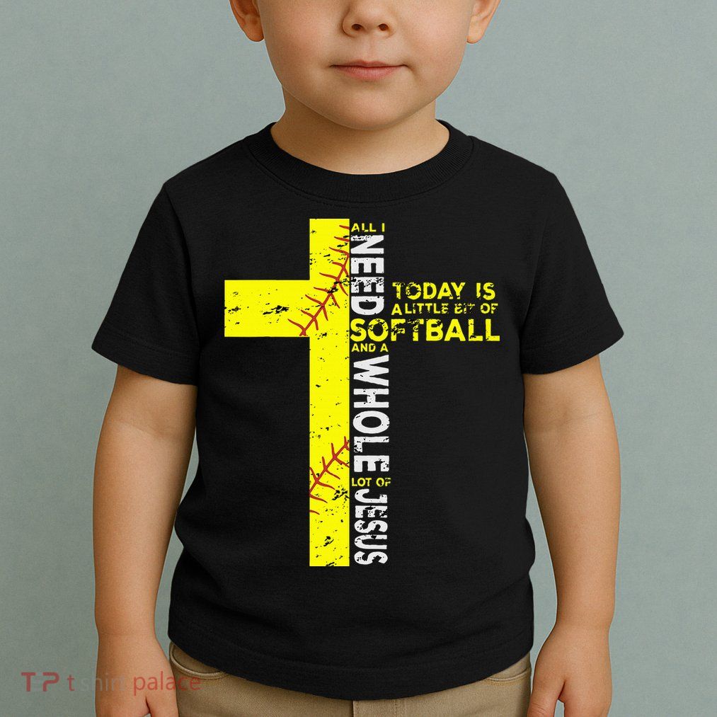 All I Need Is Softball & Jesus Christian Faith Cross Toddler T-Shirt