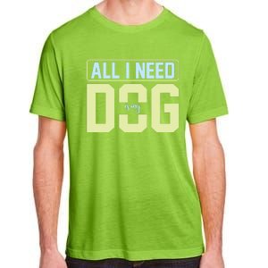 All I Need Is My Dog Adult ChromaSoft Performance T-Shirt