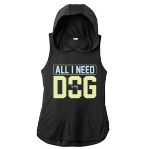 All I Need Is My Dog Ladies PosiCharge Tri-Blend Wicking Draft Hoodie Tank