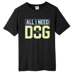 All I Need Is My Dog Tall Fusion ChromaSoft Performance T-Shirt