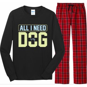 All I Need Is My Dog Long Sleeve Pajama Set