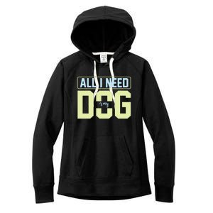 All I Need Is My Dog Women's Fleece Hoodie