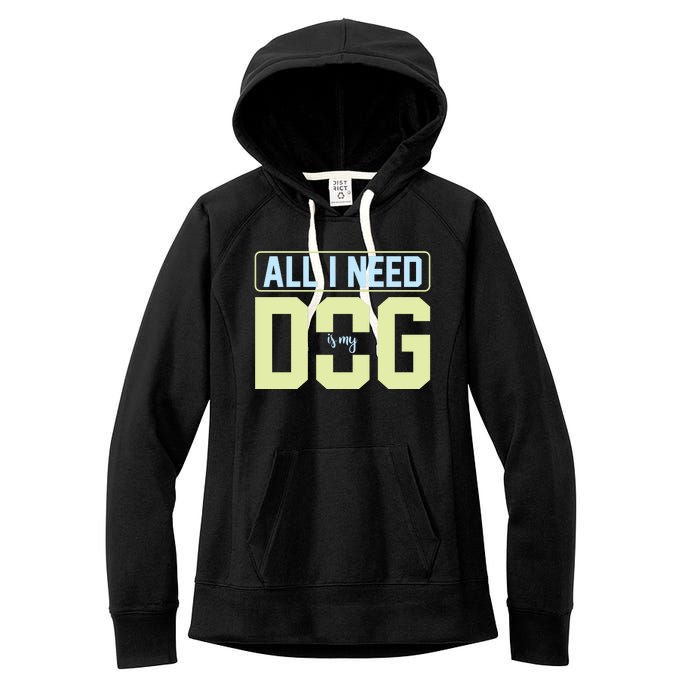 All I Need Is My Dog Women's Fleece Hoodie