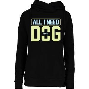 All I Need Is My Dog Womens Funnel Neck Pullover Hood