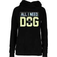 All I Need Is My Dog Womens Funnel Neck Pullover Hood