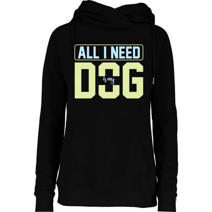 All I Need Is My Dog Womens Funnel Neck Pullover Hood