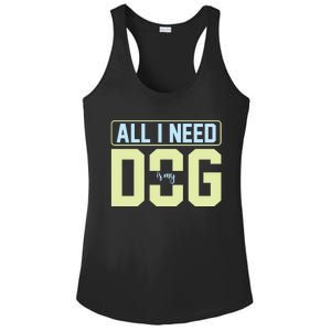 All I Need Is My Dog Ladies PosiCharge Competitor Racerback Tank