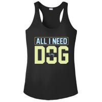 All I Need Is My Dog Ladies PosiCharge Competitor Racerback Tank