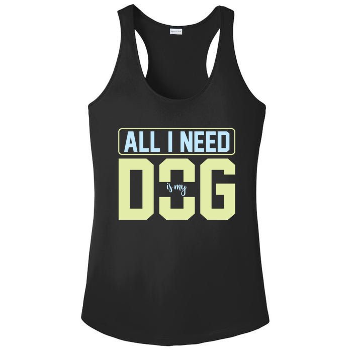 All I Need Is My Dog Ladies PosiCharge Competitor Racerback Tank