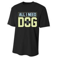 All I Need Is My Dog Performance Sprint T-Shirt