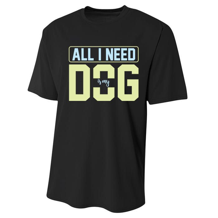 All I Need Is My Dog Performance Sprint T-Shirt