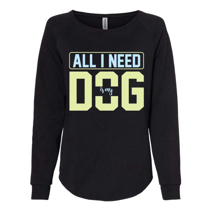 All I Need Is My Dog Womens California Wash Sweatshirt