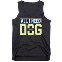 All I Need Is My Dog Tank Top