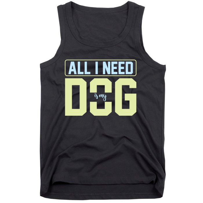 All I Need Is My Dog Tank Top