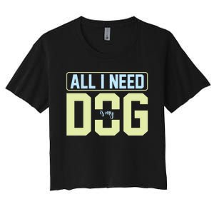 All I Need Is My Dog Women's Crop Top Tee