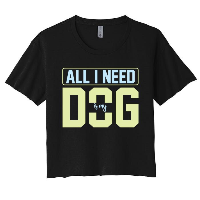 All I Need Is My Dog Women's Crop Top Tee