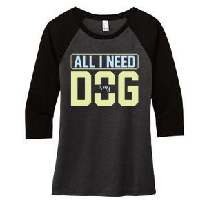 All I Need Is My Dog Women's Tri-Blend 3/4-Sleeve Raglan Shirt