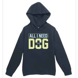 All I Need Is My Dog Urban Pullover Hoodie