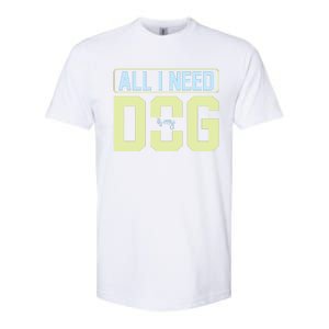 All I Need Is My Dog Softstyle CVC T-Shirt