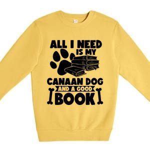 All I Need Is My Canaan Dog And A Good Book Gift Premium Crewneck Sweatshirt