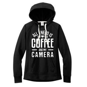 All I Need Is Coffee And My Camera Photographer Photography Gift Women's Fleece Hoodie