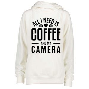 All I Need Is Coffee And My Camera Photographer Photography Gift Womens Funnel Neck Pullover Hood