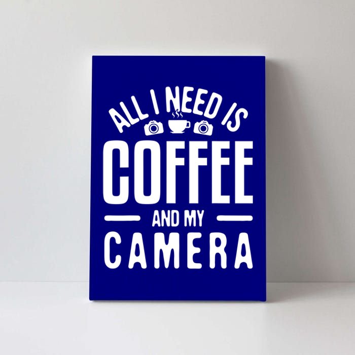 All I Need Is Coffee And My Camera Photographer Photography Gift Canvas