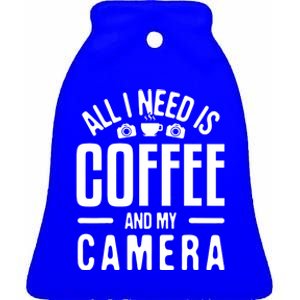 All I Need Is Coffee And My Camera Photographer Photography Gift Ceramic Bell Ornament