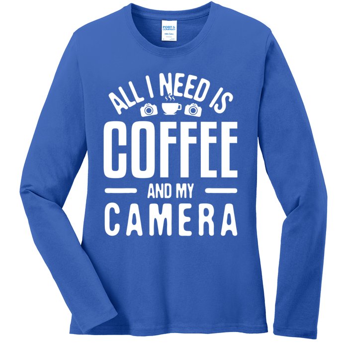 All I Need Is Coffee And My Camera Photographer Photography Gift Ladies Long Sleeve Shirt