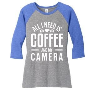 All I Need Is Coffee And My Camera Photographer Photography Gift Women's Tri-Blend 3/4-Sleeve Raglan Shirt