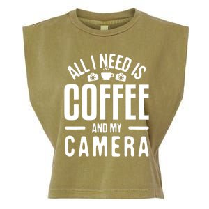 All I Need Is Coffee And My Camera Photographer Photography Gift Garment-Dyed Women's Muscle Tee