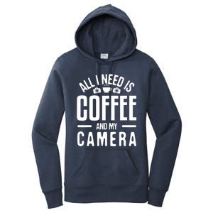 All I Need Is Coffee And My Camera Photographer Photography Gift Women's Pullover Hoodie