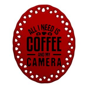 All I Need Is Coffee And My Camera Photographer Photography Gift Ceramic Oval Ornament