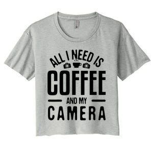 All I Need Is Coffee And My Camera Photographer Photography Gift Women's Crop Top Tee