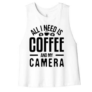 All I Need Is Coffee And My Camera Photographer Photography Gift Women's Racerback Cropped Tank