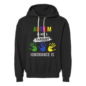 Autism Is Not A Tragedy Ignorance Is Funny Autism Garment-Dyed Fleece Hoodie