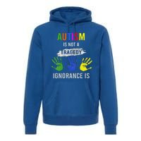 Autism Is Not A Tragedy Ignorance Is Funny Autism Premium Hoodie