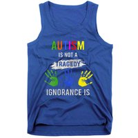 Autism Is Not A Tragedy Ignorance Is Funny Autism Tank Top